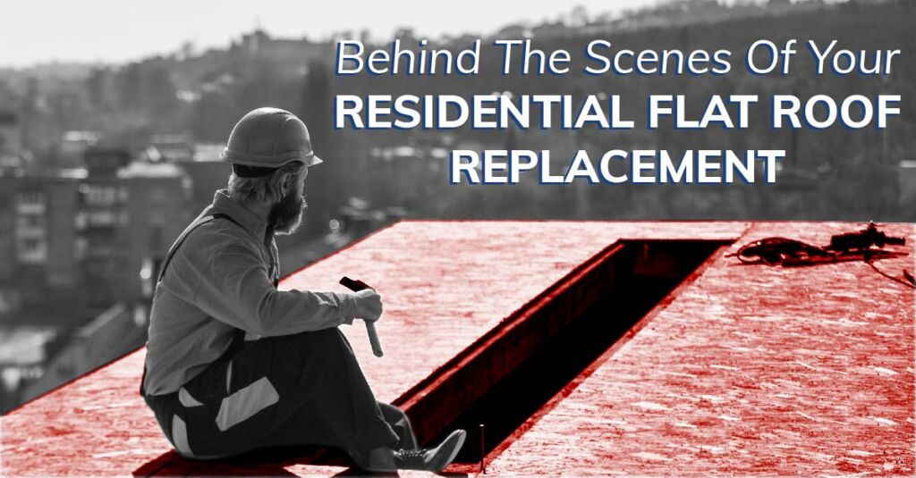 Behind The Scenes Of Your Residential Flat Roof Replacement