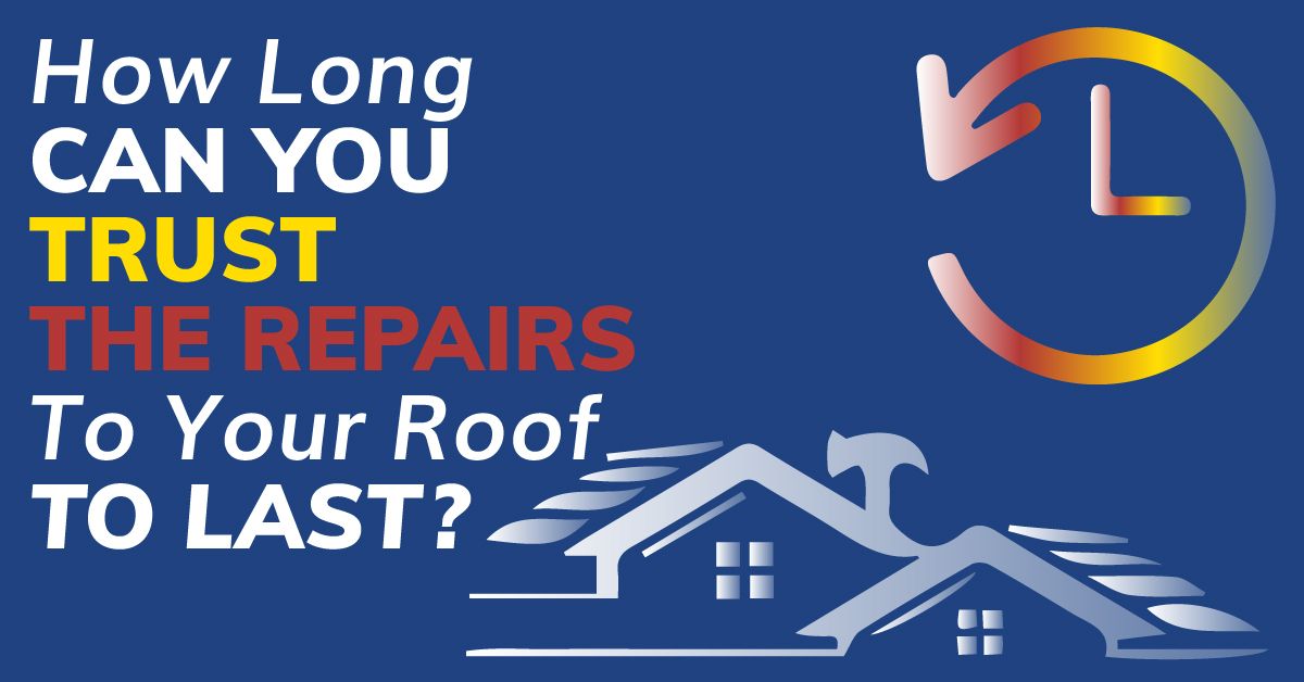 How Long Can You Trust The Repairs To Your Roof To Last?