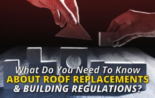 What Do You Need To Know About Roof Replacements And Building Regulations?