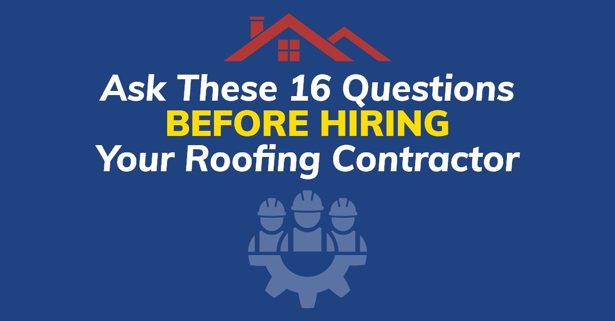 Ask These 16 Questions Before Hiring Your Roofing Contractor