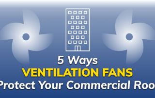 graphic with the quote 5 Ways Ventilation Fans Protect Your Commercial Roof