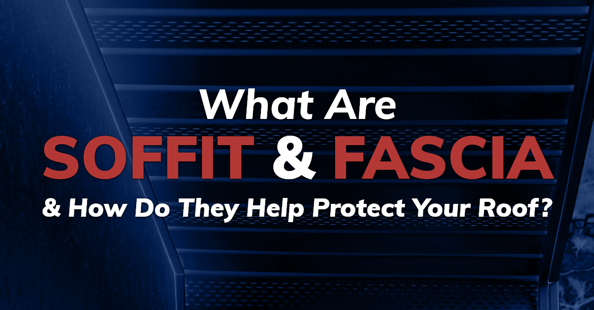 What Are Soffit & Fascia & How Do They Help Protect Your Roof?