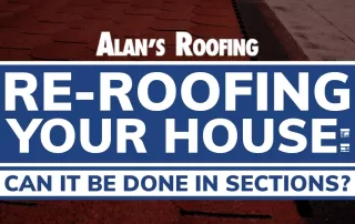 Alans Roofing Blog. Re-roofing your house: Can it be done in sections?